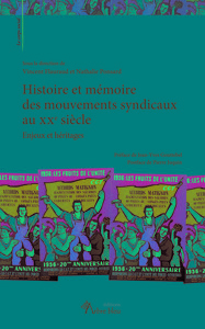 HISTOIRE ET MEMOIRE DES MOUVEMETNS SYNDICAUX AU XXE SIECLE. ENJEUX ET HERITAGES