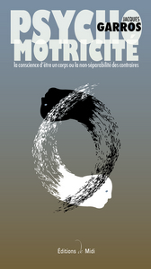 PSYCHOMOTRICITÉ - La conscience d'être un corps ou la non séparabilité des contraires.
