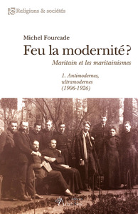 FEU LA MODERNITE ? - MARITAIN ET LES MARITAINISMES
