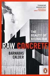 RAW CONCRETE : THE BEAUTY OF BRUTALISM /ANGLAIS