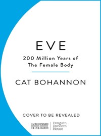 Eve : How The Female Body Drove 200 Million Years of Human Evolution /anglais