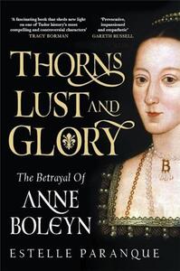 THORNS, LUST AND GLORY : THE BETRAYAL OF ANNE BOLEYN /ANGLAIS