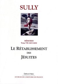 Mémoires des sages économies royales. T7 (1603-1604) Le Rétablissement des Jésuites.