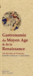 Gastronomie du Moyen Age et de la Renaissance. - 106 recettes et 10 menus.