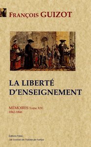 MEMOIRES POUR SERVIR A L'HISTOIRE DE MON TEMPS. T14 (1842-1846) LA LIBERTE D'ENSEIGNEMENT.