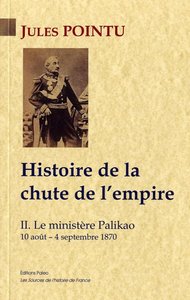 HISTOIRE DE LA CHUTE DE L'EMPIRE. TOME 2 - LE MINISTERE PALIKAO.