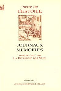 Journaux-Mémoires. Tome 3 (1591-1592) La Dictature des Seize.