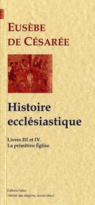 La Primitive Eglise (Histoire ecclésiastique, 3-4)