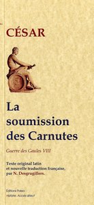 La soumission des Carnutes. Guerre des Gaules, livre VIII.