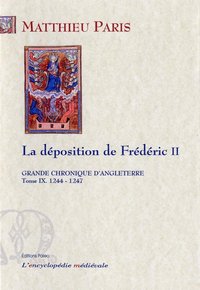 GRANDE CHRONIQUE D'ANGLETERRE. T.9 - (1244-1247) La Déposition de Frédéric II.