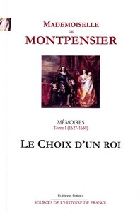 Mémoires. Tome 1 (1627-1650) Le Choix d'un roi.