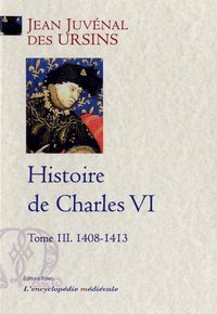 Histoire de Charles VI. Tome 3 (1408-1413)