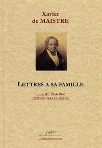 Lettres à sa famille. Tome 3 (1834-1843) Retour vers la Russie.