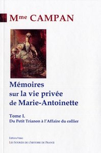 Mémoires sur la vie privée de Marie-Antoinette. Tome 1 - Du petit Trianon à l'Affaire du collier.