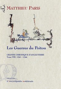 GRANDE CHRONIQUE D'ANGLETERRE. T.8-(1241-1244) Les Guerres du Poitou.