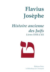 Histoire ancienne des Juifs (livres 17 à 20). Œuvres complètes tome V.