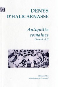 Antiquités romaines. Tome 1 (livres 1 et 2).