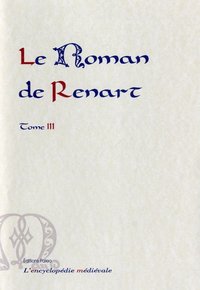 Le Roman de Renart. Tome 3. (les 6 branches supplémentaires)