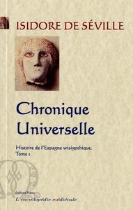 Histoire de l'Espagne wisigothique. Tome 1 - Chronique universelle.