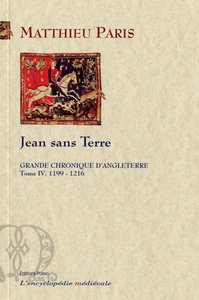 GRANDE CHRONIQUE D'ANGLETERRE. T.4-(1199-1216) Jean sans terre