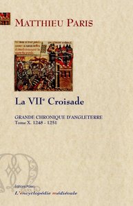 GRANDE CHRONIQUE D'ANGLETERRE. T.10 - (1248-1241) La septième croisade.