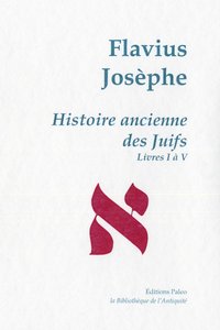 Histoire ancienne des Juifs (livres 1 à 5) - Œuvres complètes tome I