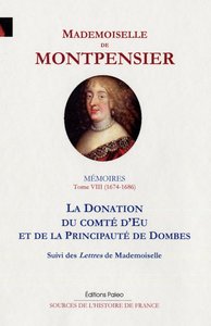 Mémoires de la Grande Mademoiselle. Tome 8 (1674-1686) La donation du comté d'Eu...