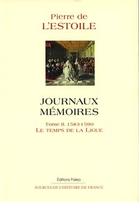 Journaux-Mémoires. Tome 2 (1583-1590). Le Temps de la Ligue.