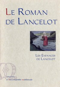 Le Roman de lancelot. Première branche. Tome 1 - Les Enfances de Lancelot.