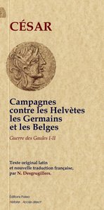 Campagnes contre les Helvètes, les Germains et les Belges (Guerre des Gaules, lives 1 et 2)