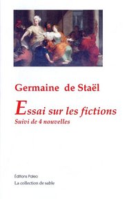 Essai sur les fictions. Suivi de 4 nouvelles : Mirza, Adélaïde, Pauline, Zulma.