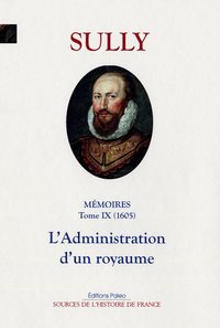 Mémoires des sages économies royales. T9 (1605) L'Administration d'un royaume.