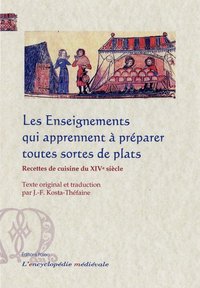 Les enseignements qui apprennent à préparer toutes sortes de plats (recettes du XIVe siècle)