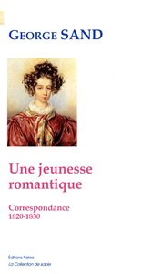 Une jeunesse romantique. Correspondance 1820-1830.