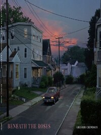 Beneath the Roses: Photographs by Gregory Crewdson