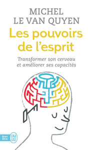 LES POUVOIRS DE L'ESPRIT - TRANSFORMER SON CERVEAU ET AMELIORER SES CAPACITES