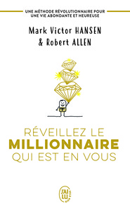 REVEILLEZ LE MILLIONNAIRE QUI EST EN VOUS - UNE METHODE REVOLUTIONNAIRE POUR UNE VIE ABONDANTE ET HE