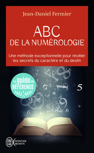 ABC DE LA NUMEROLOGIE - DECLAREZ LES CLEFS DE VOTRE AVENIR
