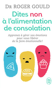 DITES NON A L'ALIMENTATION DE CONSOLATION - APPRENEZ A GERER VOS EMOTIONS POUR VOUS LIBERER DE LA FA