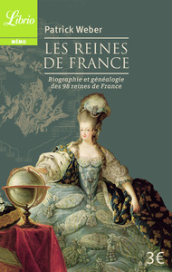 LES REINES DE FRANCE - BIOGRAPHIE ET GENEALOGIE DE 98 REINES DE FRANCE