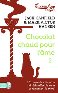 CHOCOLAT CHAUD POUR L'AME - VOL02 - 101 NOUVELLES HISTOIRES QUI RECHAUFFENT LE COEUR ET REMONTENT LE