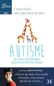 AUTISME : CE SONT LES FAMILLES QUI E PARLENT LE MIEUX - LES PARENTS MEMBRES DE L'ASSOCIATION "UN PAS