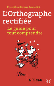 L'ORTHOGRAPHE RECTIFIEE - LE GUIDE POUR TOUT COMPRENDRE
