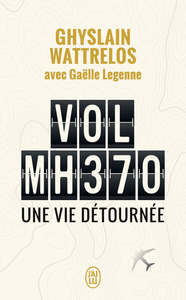 VOL MH370 - UNE VIE DETOURNEE
