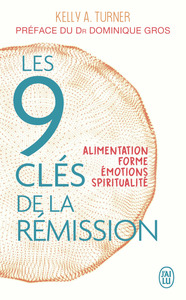 LES 9 CLES DE LA REMISSION - ALIMENTATION, FORME, EMOTIONS, SPIRITUALITE