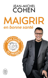 MAIGRIR EN BONNE SANTE - MINCIR SANS SUCRE OUI, MAIS PAS EN FAISANT N'IMPORTE QUOI !