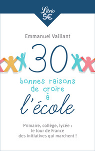 30 BONNES RAISONS DE CROIRE A L'ECOLE - PRIMAIRE, COLLEGE, LYCEE : LE TOUR DE FRANCE DES INITIATIVES