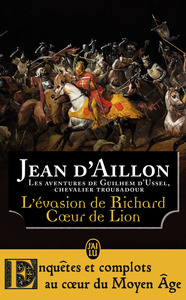 LES AVENTURES DE GUILHEM D'USSEL, CHEVALIER TROUBADOUR - T10 - L'EVASION DE RICHARD COEUR DE LION ET