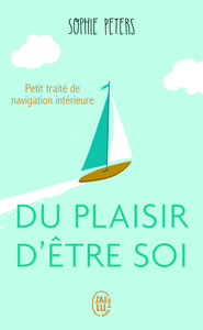 DU PLAISIR D'ETRE SOI - PETIT TRAITE DE NAVIGATION INTERIEURE