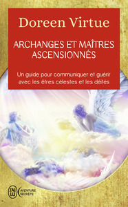 ARCHANGES ET MAITRES ASCENSIONNES - UN GUIDE POUR COMMUNIQUER ET GUERIR AVEC LES ETRES CELESTES ET L